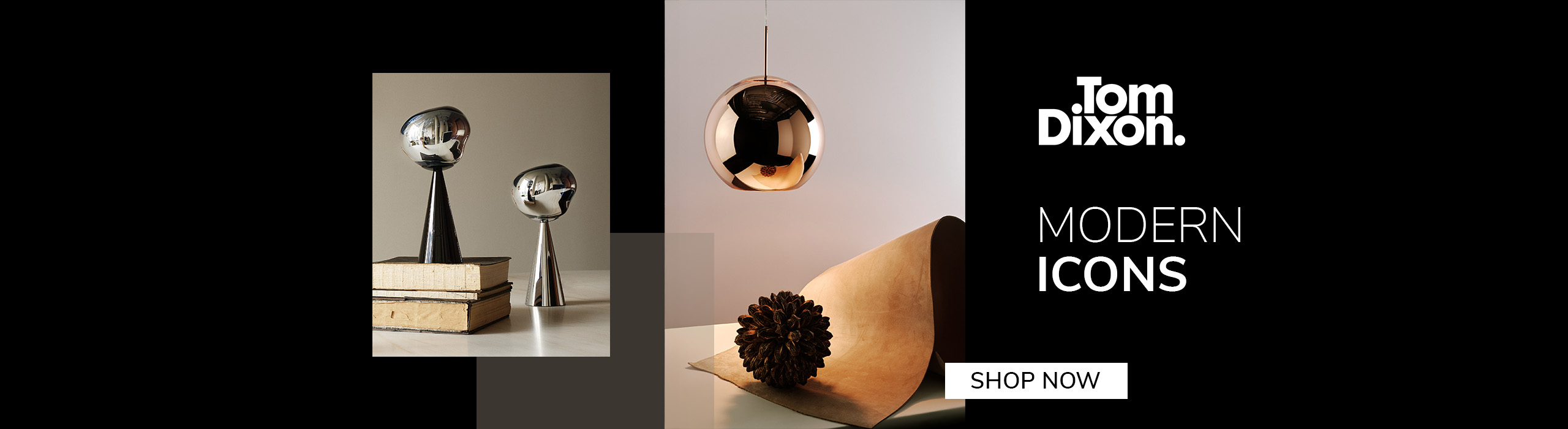 Tom Dixon metallic lighting and sculptural objects, including a copper pendant and chrome table lights, displayed on neutral surfaces. Text reads: &lsquo;Modern Icons. Shop Now. Tom Dixon.&rsquo;